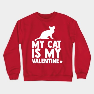 My cat is my valentine Crewneck Sweatshirt